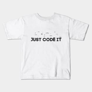 Just code it - Programmer Edition Kids T-Shirt